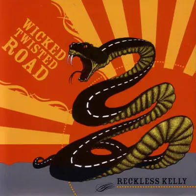 Wicked Twisted Road - Reckless Kelly Wicked Twisted Road - Reckless Kelly