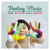 Healing Music for Autism and ADHD – Healing Tones for Total Relax, Help Calm, Intense Relief, Quiet Time, Mental Focus, Restful Children, Sleep artwork