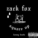 Square Up by Zack Fox & Kenny Beats