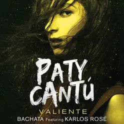 Valiente (Versión Bachata) [feat. Karlos Rosé] - Single - Paty Cantú