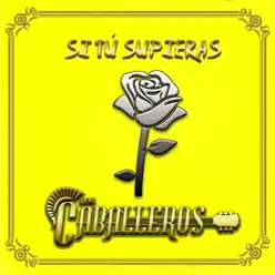 Si Tú Supieras - Single - Grupo Los Caballeros Si Tú Supieras - Single - Grupo Los Caballeros