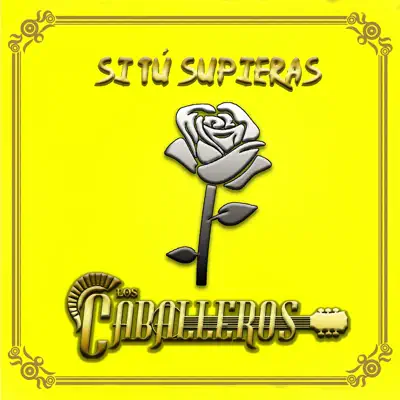 Si Tú Supieras - Single - Grupo Los Caballeros