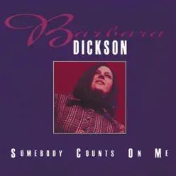 Somebody Counts On Me - Barbara Dickson