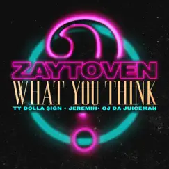 What You Think (feat. OJ da Juiceman) - Single by Zaytoven, Ty Dolla $ign & Jeremih album reviews, ratings, credits
