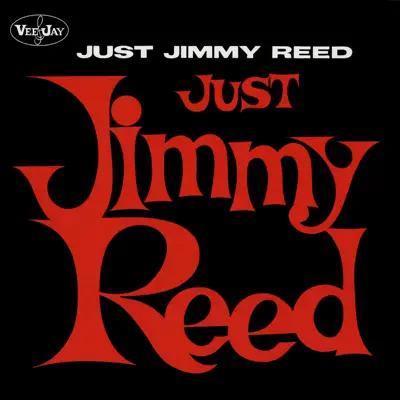Just Jimmy Reed - Jimmy Reed Just Jimmy Reed - Jimmy Reed