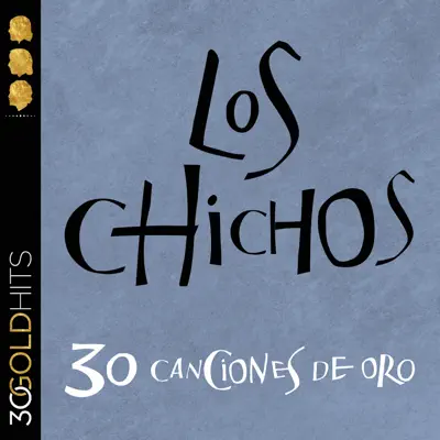 Los Chichos - 30 Canciones de Oro (Remastered) - Los Chichos
