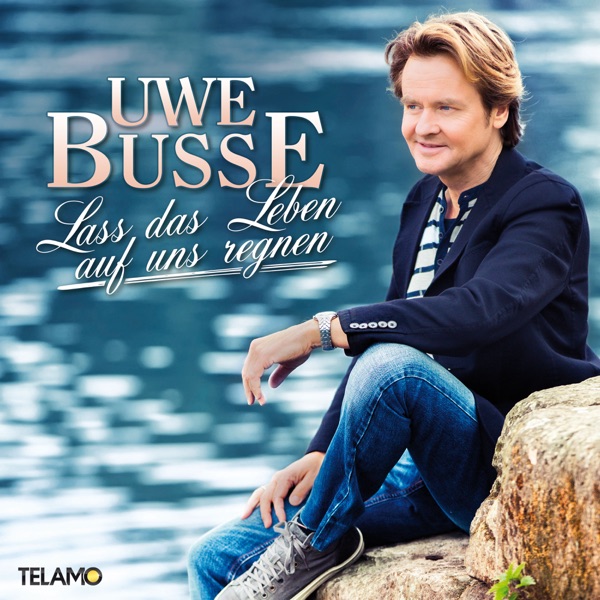 Uwe Busse mit Lass das Leben auf uns regnen
