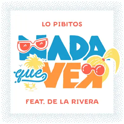 Nada Que Ver (feat. De La Rivera & Abre) - Single - Lo Pibitos
