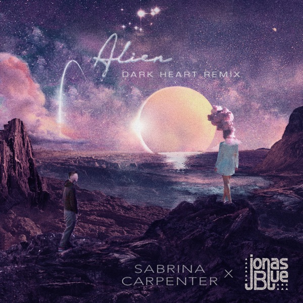 Alien (Dark Heart Remix) - Single - Sabrina Carpenter & Jonas Blue