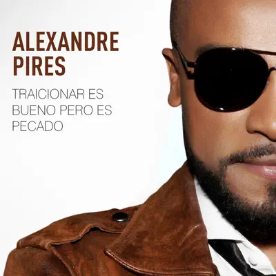 Traicionar Es Bueno Pero Es Pecado - Single - Alexandre Pires