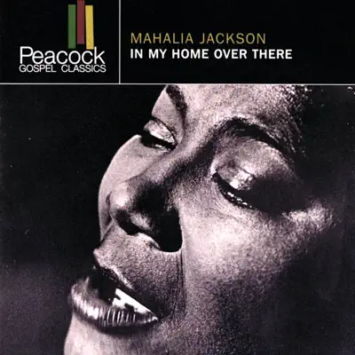 In My Home Over There - Mahalia Jackson