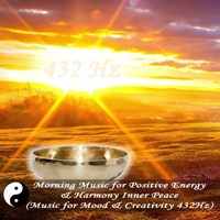 432Hz Positive Energy - Morning Music for Positive Energy & Harmony Inner Peace (Music for Mood & Creativity 432Hz) artwork