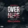 Over Here (feat. Abra Cadabra) - Single album lyrics, reviews, download