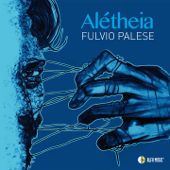 Alétheia (feat. Piero Vincenti, Paolo Romano & Francesco Pennetta) - Fulvio Palese