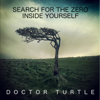 Search for the Zero Inside Yourself - Doctor Turtle