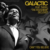 Galactic - Can't You Believe (feat. Theryl "The Houseman" Declouet)