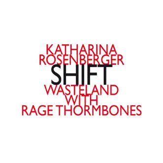 Katharina Rosenberger: SHIFT by Wasteland & RAGE THORMBONES album reviews, ratings, credits