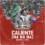 Caliente (Na Na Na) by Matroda & Ricci