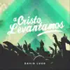 A Cristo Levantamos album lyrics, reviews, download