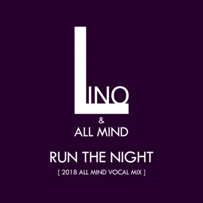 Run the Night (All Mind Vocal Mix) - Single - Lino