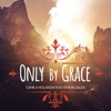 Only By Grace (feat. Rob Galea) - Single, 2018