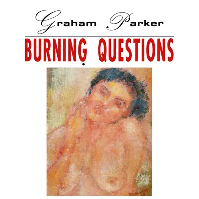 Burning Questions (2016 Expanded Edition) - Graham Parker
