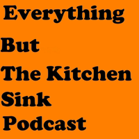 Everything But The Kitchen Sink Podcast podcast