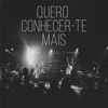 Quero Conhecer-Te Mais (Ao Vivo) - Single