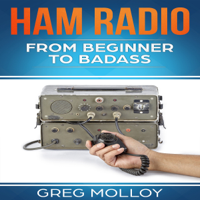 Greg Molloy - Ham Radio: From Beginner to Badass, Volume 1 (Unabridged) artwork