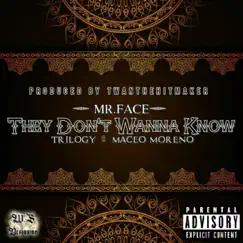 They Don't Wanna Know (feat. Trilogy & Maceo Moreno) - Single by Mr.Face album reviews, ratings, credits