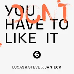 You Don't Have To Like It - Single by Lucas & Steve & Janieck album reviews, ratings, credits