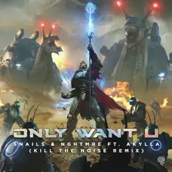 Only Want U (Kill the Noise Remix) [feat. Akylla] - Single - Snails