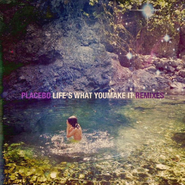 Life's What You Make It (Remixes) - Single - Placebo