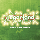 Gold and Green - Sugarland