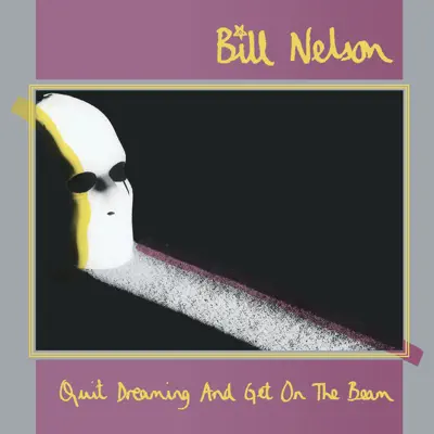 Quit Dreaming (And Get On the Beam) - Bill Nelson Quit Dreaming (And Get On the Beam) - Bill Nelson