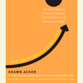 The Happiness Advantage: The Seven Principles of Positive Psychology That Fuel Success and Performance at Work (Unabridged) - Shawn Achor Cover Art