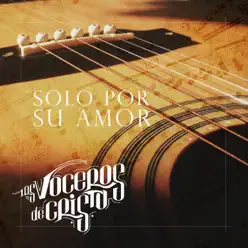 Solo Por Su Amor - Los Voceros de Cristo