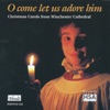 O Come Let Us Adore Him: Christmas Carols from Winchester Cathedral