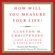 Clayton M. Christensen, James Allworth & Karen Dillon - How Will You Measure Your Life?