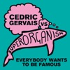 Everybody Wants to Be Famous (Cedric Gervais Remix) - Single, 2018