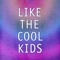 Like the Cool Kids artwork