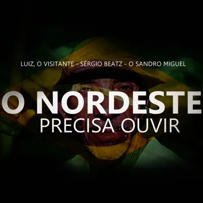 O Nordeste Precisa Ouvir (feat. Sérgio Beatz & O Sandro Miguel) - Single - Luiz, o Visitante