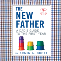 Armin A. Brott - The New Father: A Dad's Guide to the First Year (New Father Series) (Unabridged) artwork