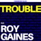 Trouble (feat. Roy Gaines) - Funkwrench Blues lyrics