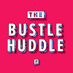 The Bustle Huddle podcast