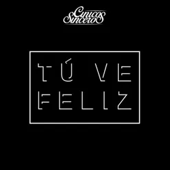 Tú Ve Feliz - Single - Cínicos Sinceros Tú Ve Feliz - Single - Cínicos Sinceros