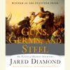 Guns, Germs, and Steel: The Fates of Human Societies (Unabridged) - Jared Diamond