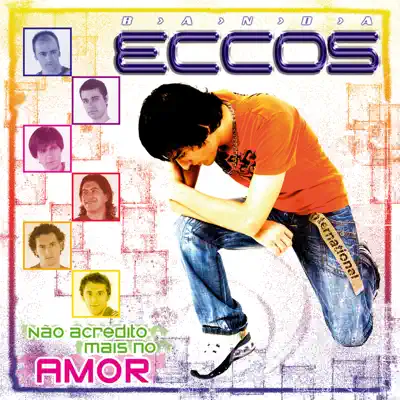 Não Acredito Mais No Amor - Banda Eccos Não Acredito Mais No Amor - Banda Eccos