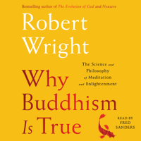 Robert Wright - Why Buddhism Is True: The Science and Philosophy of Enlightenment (Unabridged) artwork