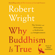 Why Buddhism Is True: The Science and Philosophy of Enlightenment (Unabridged) Why Buddhism Is True: The Science and Philosophy of Enlightenment (Unabridged)